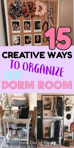 an organized dorm room with pictures on the wall and text overlay that reads 15 creative ways to organize your dorm room