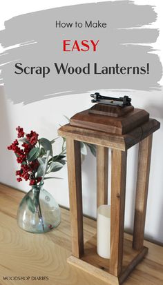 a wooden lantern with the words how to make easy scrap wood lanterns