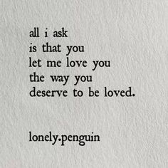 a piece of paper with the words, all i ask is that you let me love you