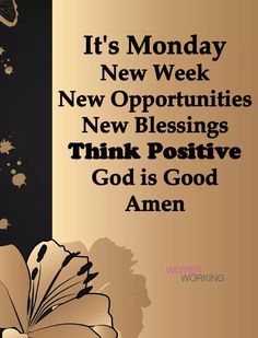 a flower with the words it's monday new week, new opportunities, new blessings, think positive god is good amen