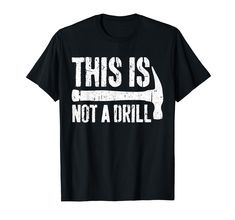 PRICES MAY VARY. Perfect Gift Idea for Men / Women / Kids - Joke Quote This is Not A Drill Shirt. Cool gag pun present for dad, papa, father, grandpa, husband, uncle, son, boy, youth, friend, man, buddy, woodworker, handyman, engineer on Fathers Day / Christmas 2024 Funny Saying / Quote This is Not A Drill TShirt w hammer. Complete your collection of technician party accessories for him / her (apron, tools, hat, costume, jumpsuit, uniform, dad jokes matching outfit, mug cup, woodworking equipmen Woodworking Equipment, Presents For Dad, Jokes For Kids, Jokes Quotes, Dad Jokes, Party Accessories, Matching Outfits, Branded T Shirts, Mens Gifts