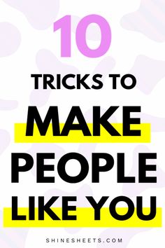 the words 10 tricks to make people like you written in black and yellow on a white background