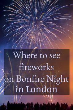 fireworks with the words where to see fireworks on bonfire night in london