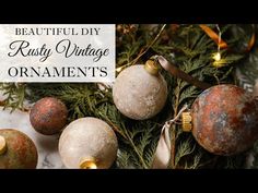 christmas ornaments with text that reads beautiful diy rusty vintage ornaments