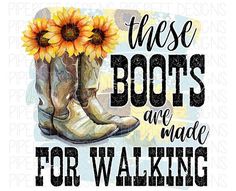 there are boots and made for walking with sunflowers