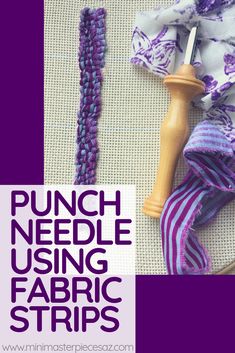 some purple and white items are laying on the ground with text overlay that reads punch needle using fabric strips