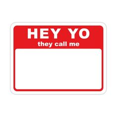 a red and white sign that says hey yo they call me