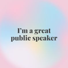 the words i'm a great public speaker on a blurry blue and pink background