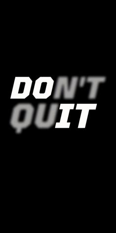 the words don't quit appear to be in white letters on a black background