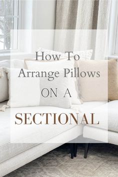 a couch with pillows on it and the words how to arrange pillows on a sectional