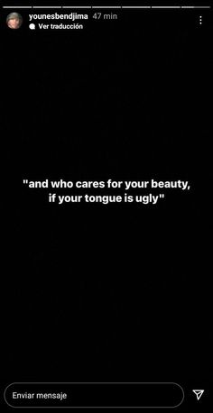 the text on the phone says, and who cares for your beauty, if your tongue is ugly