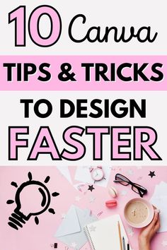 the top ten tips and tricks to design faster with text overlays that reads, 10 canva tips & tricks to design faster