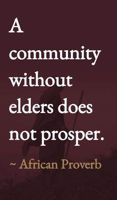 a quote from african prove about community without elders does not prosper - african prove