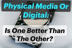 a hard drive with the words physical media or digital is one better than the other?