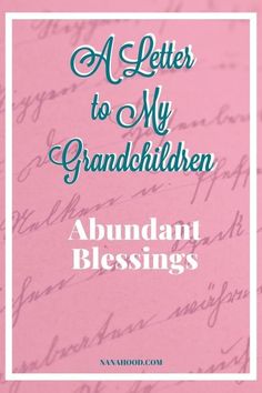 a letter to my grandchilden is shown with the words, abundant blessings