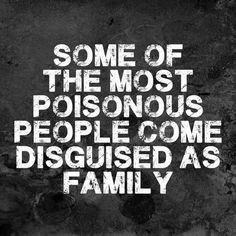 some of the most poisonous people come disguised as family quote on black and white background