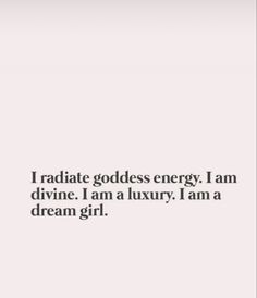 the words in black and white are written on a white background, which reads i radiate goddess energy i am divine i am a luxury i am a dream girl