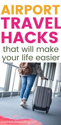 a woman walking with her luggage and the words airport travel hacks that will make your life easier