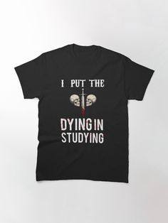 "I Put The Dying In Studying Funny Graphic Student ,Gift T-shirt" T-shirt by Aimenboug37 | Redbubble Love Math, Funny Graphics, Student Gifts, Comfy Tees, Tshirt Colors, Wardrobe Staples