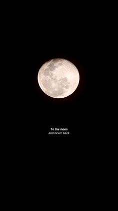 a full moon with the words to the moon and never back