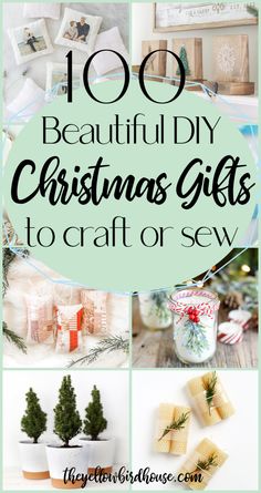 christmas gifts to craft or sew with text overlay that reads, 100 beautiful diy christmas gifts to craft or sew