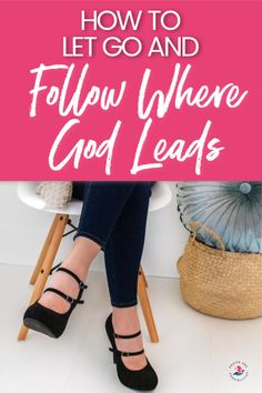 a woman sitting on a stool with the words how to let go and follow where god leads