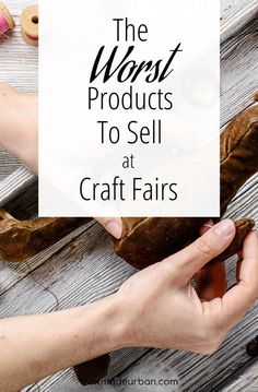 a person holding a loaf of bread with the words, the worst products to sell at craft fairs