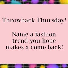 a pink sign that says throwback thursday name a fashion trend you hope makes a come back