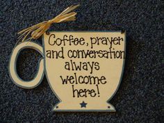 a coffee mug with the words coffee, prayer and conversation always welcome here