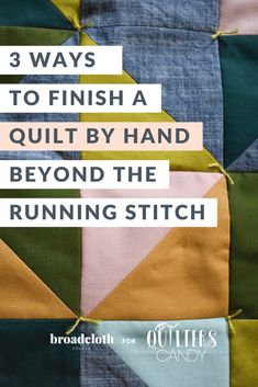 a quilt with the words 3 ways to finish a quilt by hand beyond the running stitch