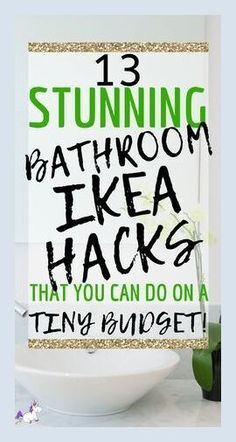 a bathroom sink with the words, 13 stunning bathroom ikea hacks that you can do on a tiny budget