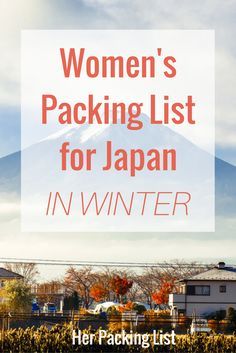 the words women's packing list for japan in winter with an image of a mountain