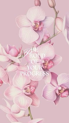 pink orchids with the words, the proud of your progress