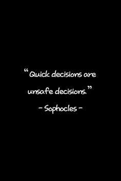 a black and white photo with the quote quick decision are unsafe decisions - saphloes