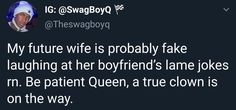 a tweet that reads, my future wife is probably fake laughing at her boyfriend's lame jokes