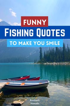 two small boats sitting on top of a lake next to the shore with text overlaying funny fishing quotes to make you smile