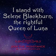 an image with the quote i stand with selene blackburn, the rightful queen of luna