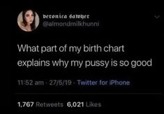 the tweet is posted to someone on their phone, and it says what part of my birth chart explains why my pussyy is so good