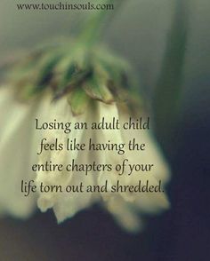 a white flower with the words losing an adult child feels like having the entire characters of your life torn out and shredded