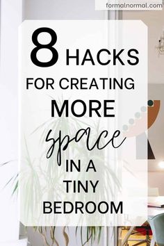 the words 8 hacks for creating more space in a tiny bedroom on top of a table