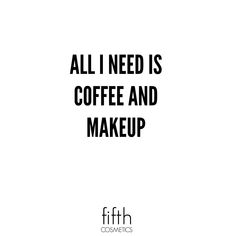 the words all i need is coffee and makeup are in black on a white background