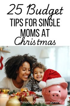 a woman and her child looking at a piggy bank with the text 25 budget tips for single moms at christmas