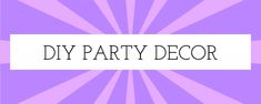 the word diy party decor on a purple and white background with sunbursts