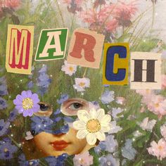 a collage of flowers and letters that spell out march