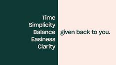 the words time simplily balance give back to you, easiness clarify