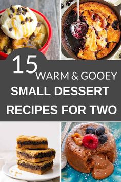 small desserts with text overlay that reads, 15 warm and gooey small dessert recipes for two