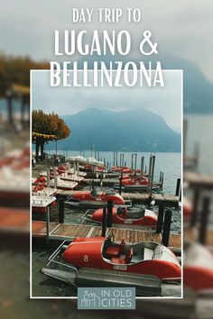 boats are docked at the dock with mountains in the background and text that reads day trip to lugano & bellinzona