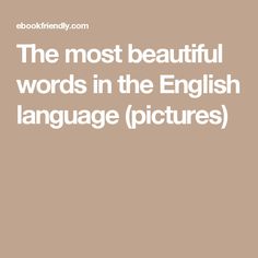 the most beautiful words in the english language pictures - bookfrindy co uk