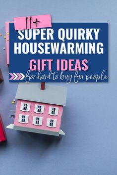 a pink house with the words super quirky housewarming gift ideas for hard to buy for people