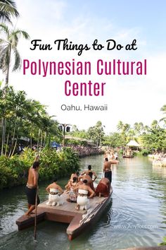 people on a boat in the water with text overlay that reads fun things to do at polynesian cultural center oahuu, hawaii